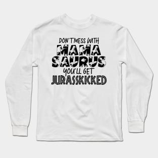 Don't Mess With Mamasaurus Mothers Day Gift Long Sleeve T-Shirt